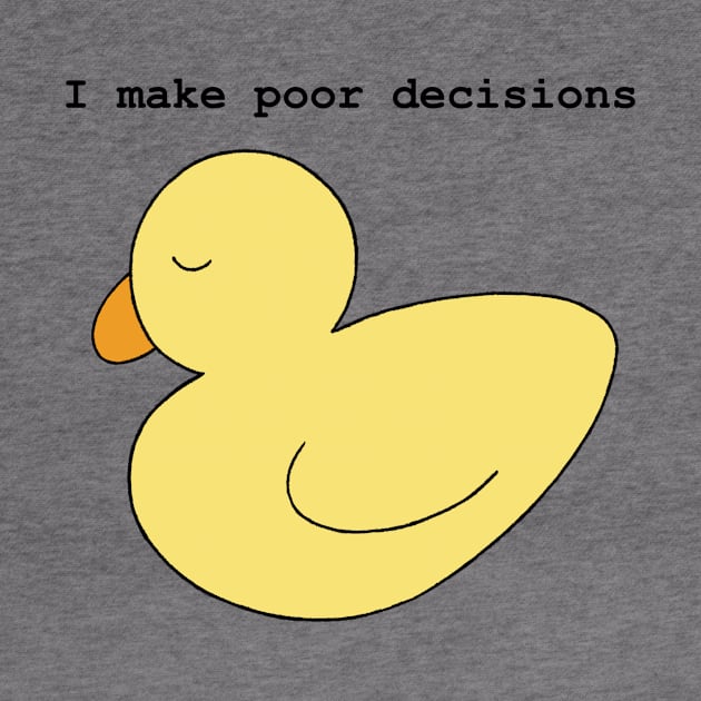 Poor Decisions Ducky by 20 Sided Tees